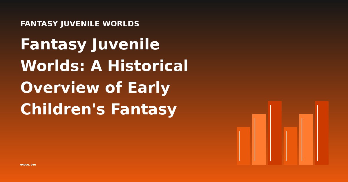 Fantasy Juvenile Worlds: A Historical Overview of Early Children's Fantasy Literature