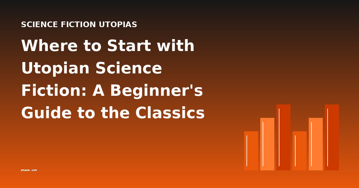 Where to Start with Utopian Science Fiction: A Beginner's Guide to the Classics